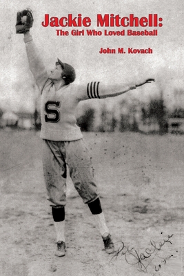 Jackie Mitchell: The Girl Who Loved Baseball - John M. Kovach