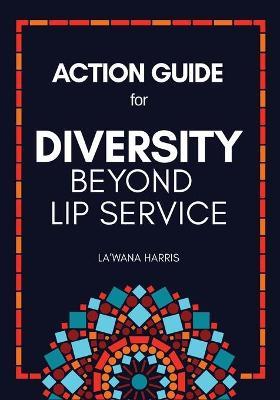 Action Guide for Diversity Beyond Lip Service - La'wana Harris