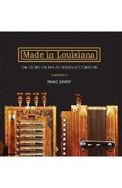 Coperta cărții 'Made in Louisiana: The Story of the Acadian Accordion - Marc Savoy'