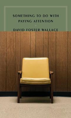 Something to Do with Paying Attention - David Foster Wallace