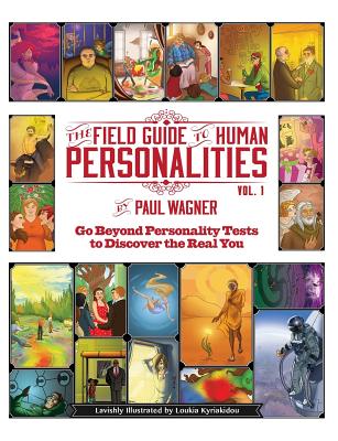 The Field Guide to Human Personalities: Go Beyond Personality Tests to Discover the Real You! - Paul Wagner