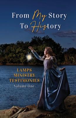 From My Story to His Story: LAMPS Ministry Testimonies Volume One - Amber Nicole Mckinzy