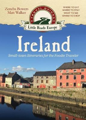 Ireland: Small-town Itineraries for the Foodie Traveler - Matt Walker