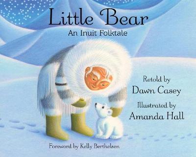 Little Bear: An Inuit Folktale - Dawn Casey