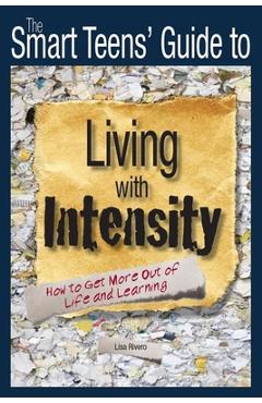 Coperta cărții 'The Smart Teens' Guide to Living with Intensity: How to Get More Out of Life and Learning - Lisa Rivero'