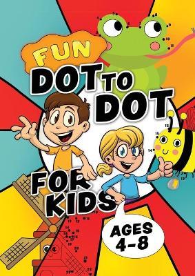 Fun Dot To Dot For Kids Ages 4-8: Connect the dots puzzles for children. Easy activity book for kids age 3, 4, 5, 6, 7, 8. Big book of dot to dots gam - Creative Kids Studio