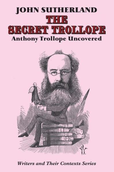 Secret Trollope: Anthony Trollope Uncovered - John Sutherland
