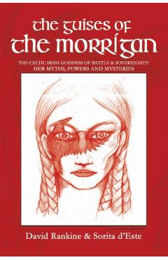The Guises of the Morrigan: The Celtic Irish Goddess of Battle & Sovereignty: Her Myths, Powers and Mysteries - David Rankine