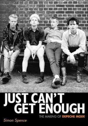 Just Can't Get Enough: The Making of Depeche Mode - Simon Spence