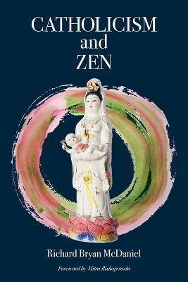 Catholicism and Zen - Richard Bryan Mcdaniel