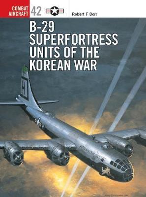 B-29 Superfortress Units of the Korean War - Robert F. Dorr