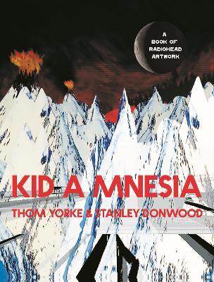Kid a Mnesia: A Book of Radiohead Artwork - Thom Yorke