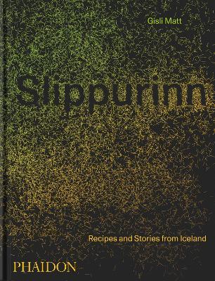 Slippurinn: Recipes and Stories from Iceland - G�sli Matt