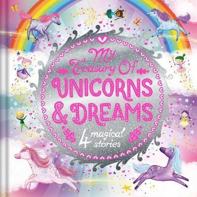 My Treasury of Unicorns & Dreams: Storybook Treasury with 4 Tales - Igloobooks