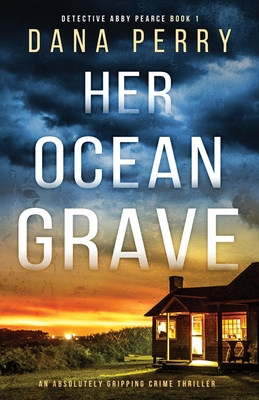 Her Ocean Grave: An absolutely gripping crime thriller - Dana Perry