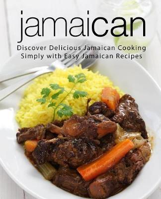 Jamaican: Discover Delicious Jamaican Cooking Simply with Easy Jamaican Recipes (2nd Edition) - Booksumo Press