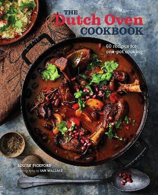 The Dutch Oven Cookbook: 60 Recipes for One-Pot Cooking - Louise Pickford