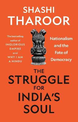 The Struggle for India's Soul: Nationalism and the Fate of Democracy - Shashi Tharoor