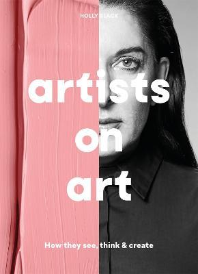 Artists on Art: How They See, Think & Create - Holly Black