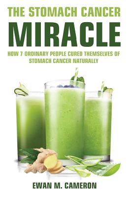The Stomach Cancer Miracle - Ewan M. Cameron
