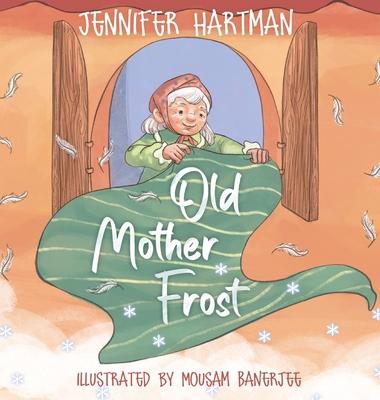 Old Mother Frost: A Children's Yuletide Book - Jennifer Hartman