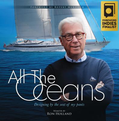 All the Oceans: Designing by the Seat of My Pants - Ron Holland