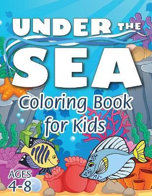 Under the Sea Coloring Book for Kids: (Ages 4-8) Discover Hours of Coloring Fun for Kids! (Easy Marine/Ocean Life Themed Coloring Book) - Engage Activity Books