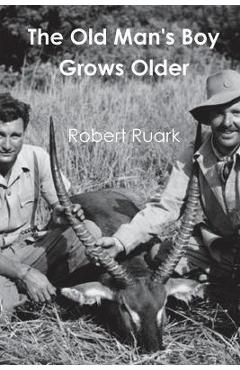 Coperta cărții 'The Old Man's Boy Grows Older - Robert Ruark'