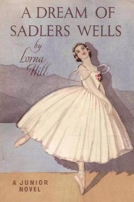 A Dream of Sadler's Wells - Lorna Hill