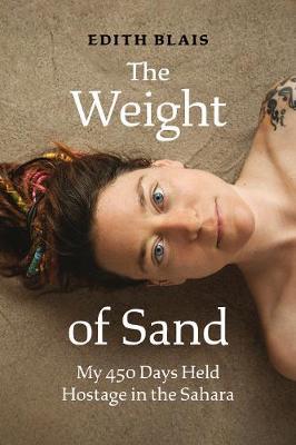 The Weight of Sand: My 450 Days Held Hostage in the Sahara - Edith Blais