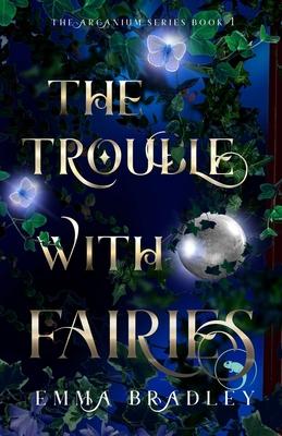 The Trouble With Fairies - Emma Bradley