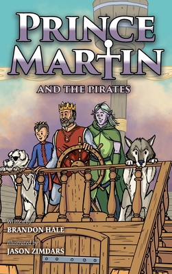 Prince Martin and the Pirates: Being a Swashbuckling Tale of a Brave Boy, Bloodthirsty Buccaneers, and the Solemn Mysteries of the Ancient Order of t - Brandon Hale
