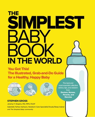 The Simplest Baby Book in the World: The Illustrated, Grab-And-Do Guide for a Healthy, Happy Baby - Stephen Gross