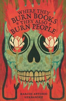 Where They Burn Books, They Also Burn People - Marcos Antonio Hernandez