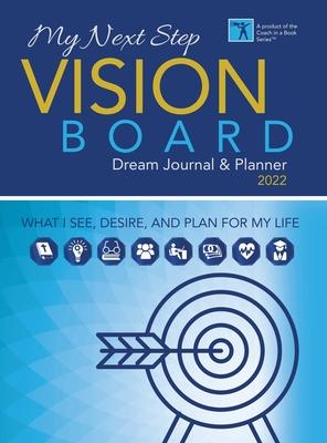 My Next Step Vision Board Dream Journal & Planner 2022: What I See, Desire, And Plan For My Life - Tarsha Campbell