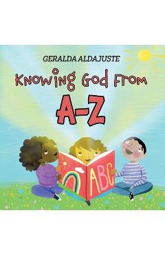 Poza produsului Knowing God From A-Z - Geralda Aldajuste