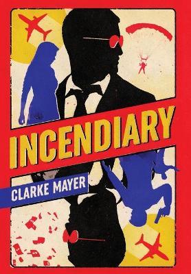 Incendiary - Clarke Mayer