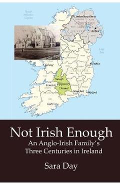 Coperta cărții 'Not Irish Enough: Anglo-Irish Family's Three Centuries in Ireland - Sara Day'