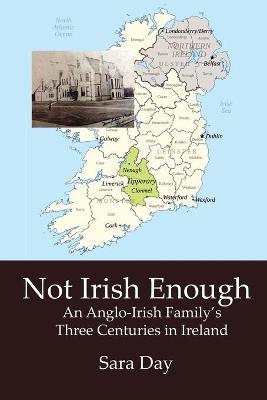 Coperta cărții 'Not Irish Enough: Anglo-Irish Family's Three Centuries in Ireland - Sara Day'