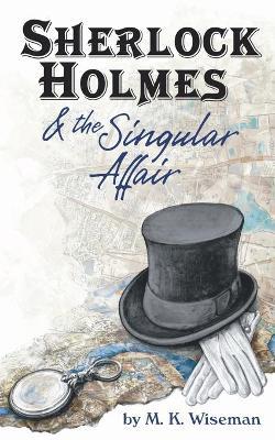 Sherlock Holmes & the Singular Affair - M. K. Wiseman