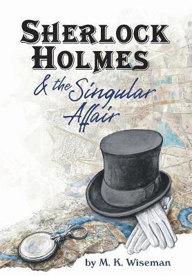 Sherlock Holmes & the Singular Affair - M. K. Wiseman