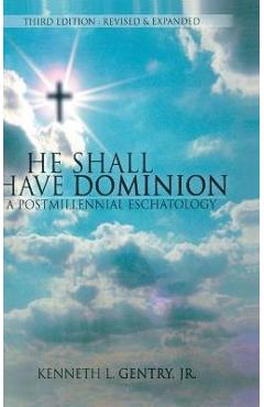 Poza produsului He Shall Have Dominon: A Postmillennial Eschatology - Kenneth L. Gentry
