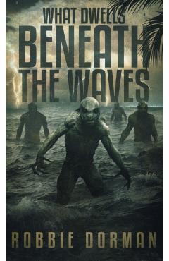 What Dwells Beneath the Waves - Robbie Dorman