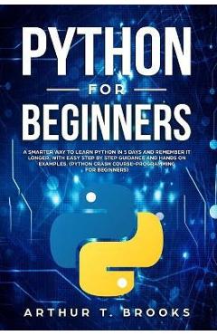 Coperta cărții 'Python for Beginners: A Smarter Way to Learn Python in 5 Days and Remember it Longer. With Easy Step by Step Guidance'