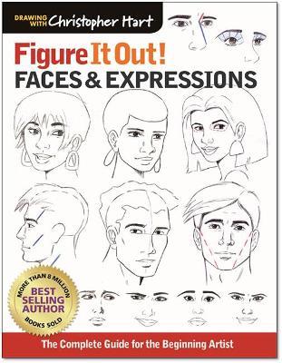 Figure It Out! Faces & Expressions: The Ultimate Drawing Guide for the Beginning Artist - Christopher Hart