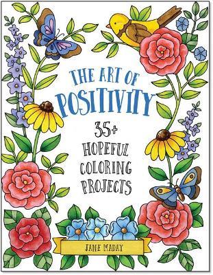 The Art of Positivity: 35+ Hopeful Coloring Projects - Jane Maday