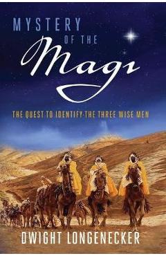 Poza produsului Mystery of the Magi: The Quest to Identify the Three Wise Men - Dwight Longenecker
