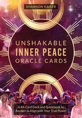 Unshakable Inner Peace Oracle Cards: A 44-Card Deck and Guidebook to Awaken & Align with Your True Power - Shannon Kaiser