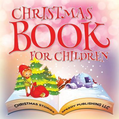 Christmas Book For Children (Christmas Stories) - Speedy Publishing Llc