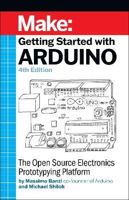 Getting Started with Arduino: The Open Source Electronics Prototyping Platform - Massimo Banzi